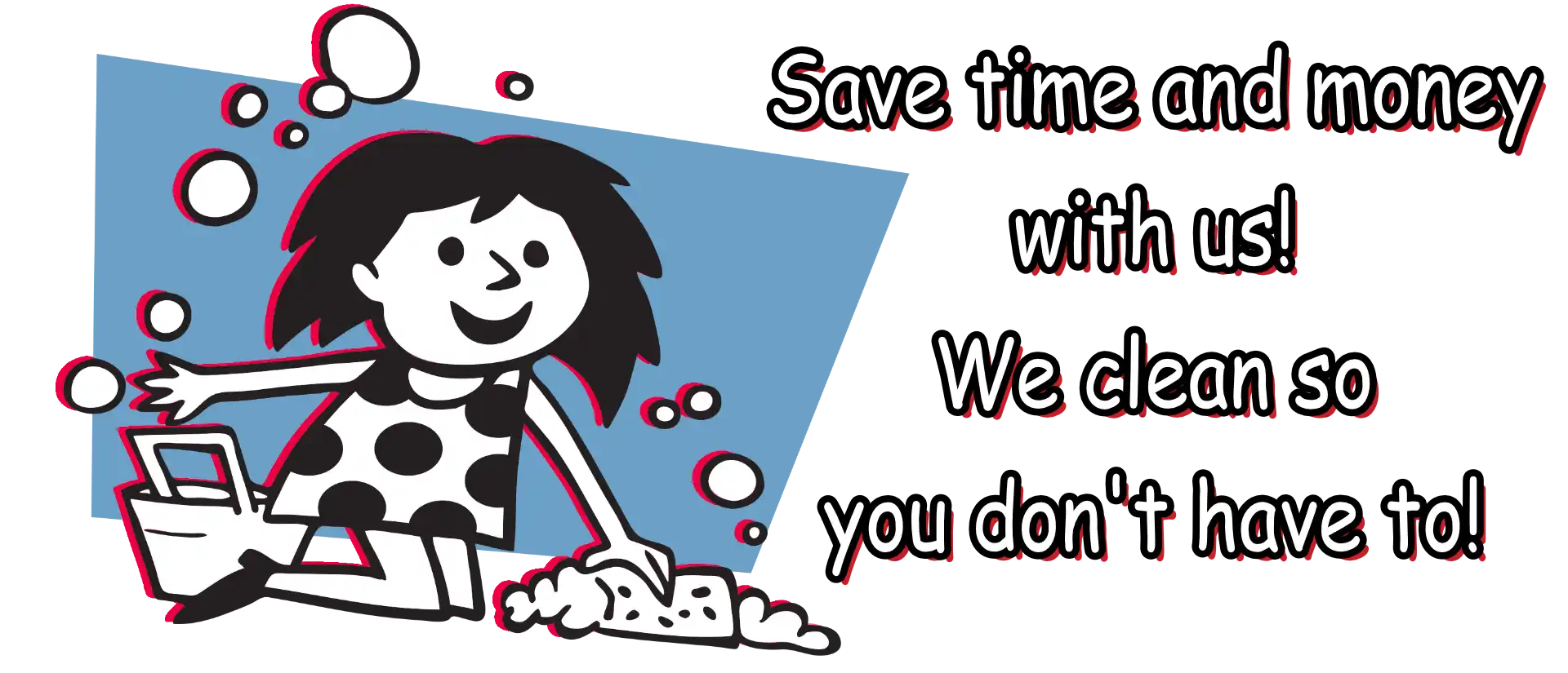 Mel's Cleaning character with bucket and sponge - Save time and money with us! We clean so you don't have to!